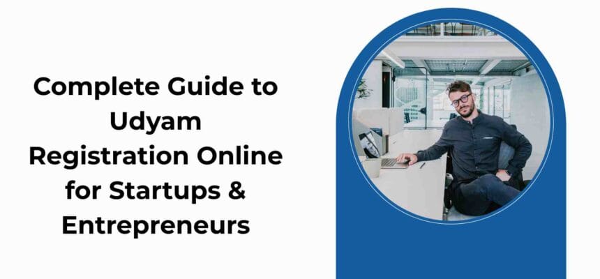 Complete-Guide-to-Udyam-Registration-Online-for-Startups-Entrepreneurs