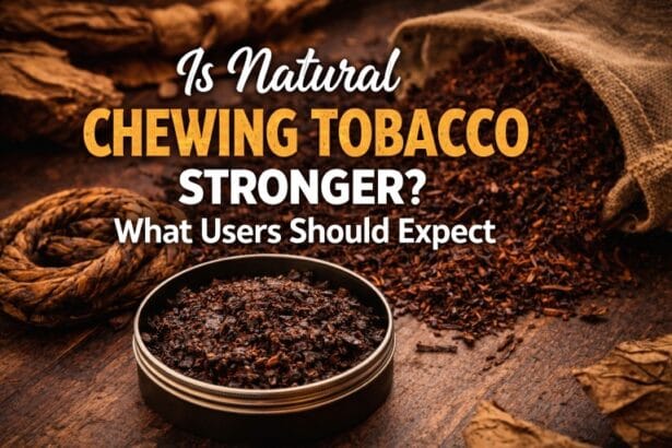Is-Natural-Chewing-Tobacco-Stronger_-What-Users-Should-Expect_