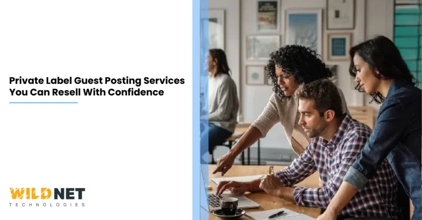 Private-Label-Guest-Posting-Services-You-Can-Resell-With-Confidence