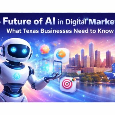 The-Future-of-AI-in-Digital-Marketing-What-Texas-Businesses-Need-to-Know