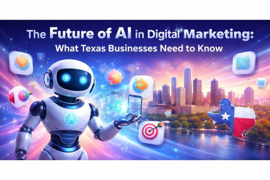 The-Future-of-AI-in-Digital-Marketing-What-Texas-Businesses-Need-to-Know