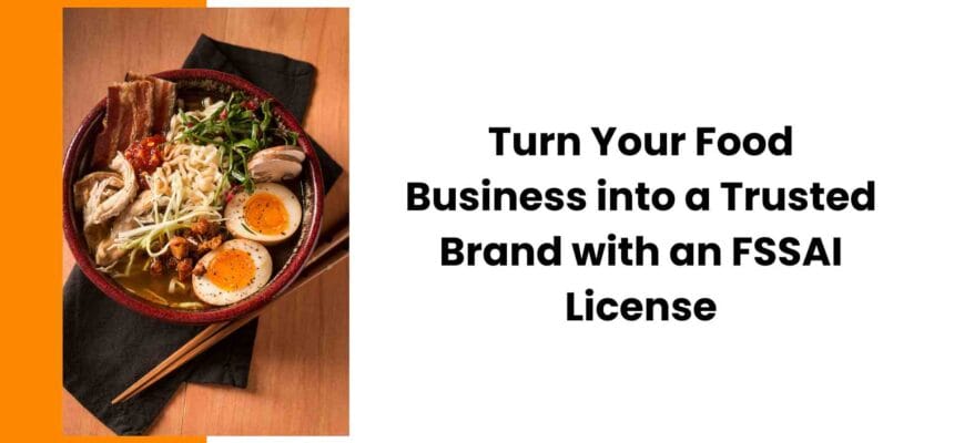 Turn-Your-Food-Business-into-a-Trusted-Brand-with-an-FSSAI-License