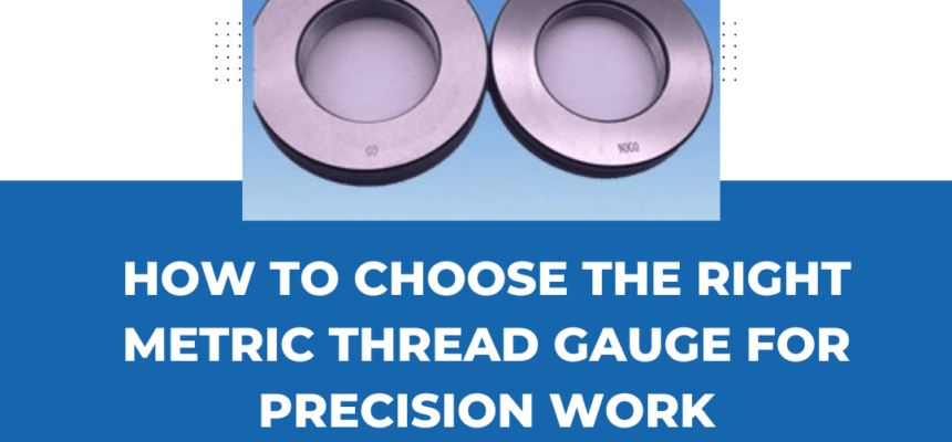 How-to-Choose-the-Right-Metric-Thread-Gauge-for-Precision-Work