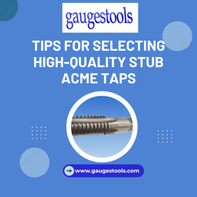 Tips-for-Selecting-High-Quality-Stub-Acme-Taps